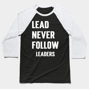 Lead Never Follow Leaders Baseball T-Shirt